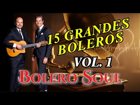 15 GRANDES BOLEROS VOL.1| BOLERO SOUL