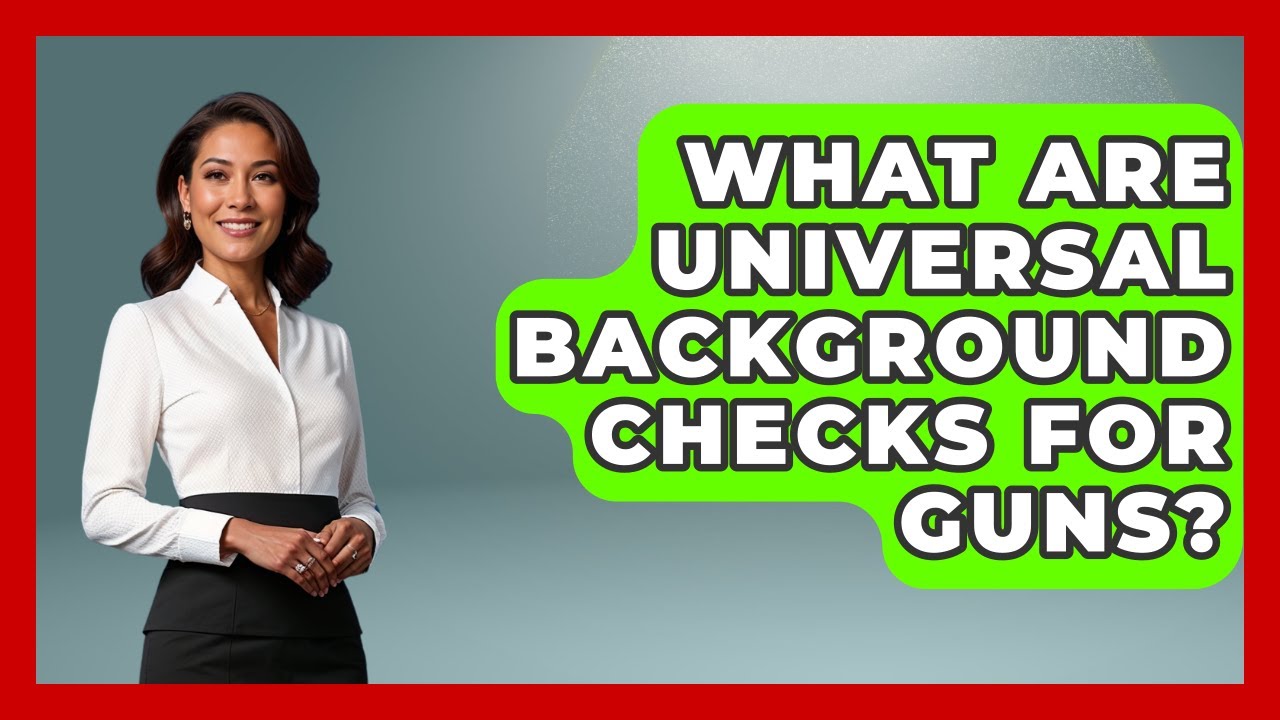 What Are Universal Background Checks For Guns? - International Policy Zone