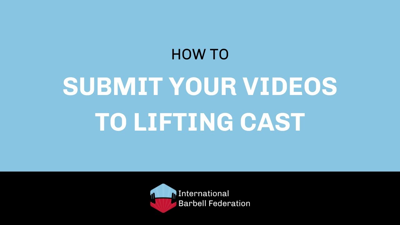How to Submit Your Videos to Lifting Cast