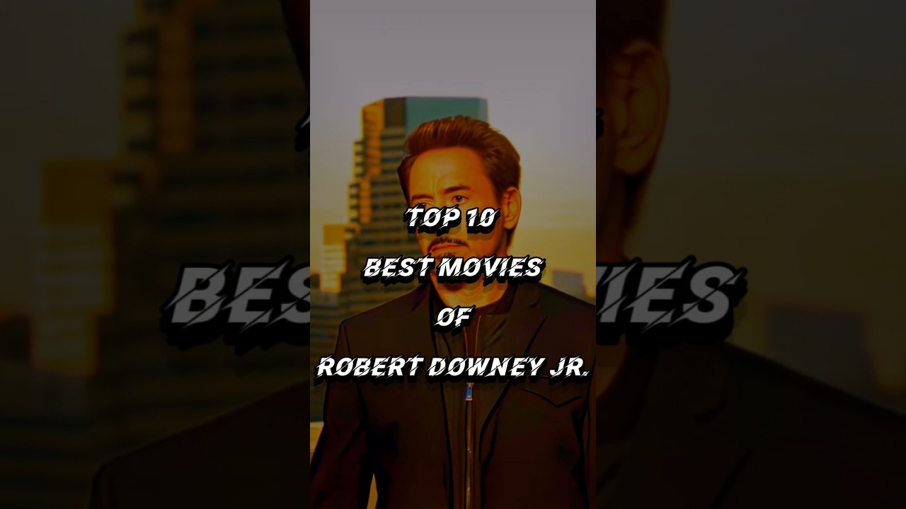 Top 10 Best Movies of Robert Downey Jr