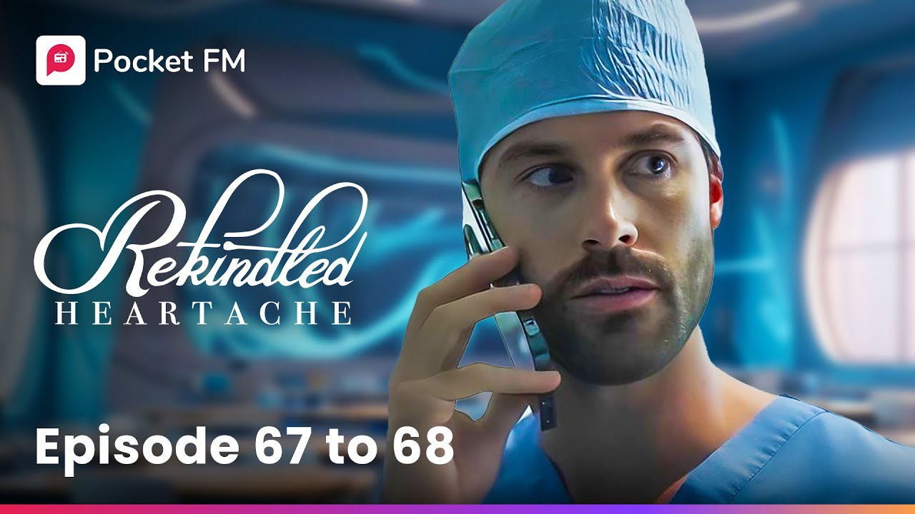 Rekindled Heartache | Ep 67-68 | I have to ask my ex to treat my mother’s cancer!