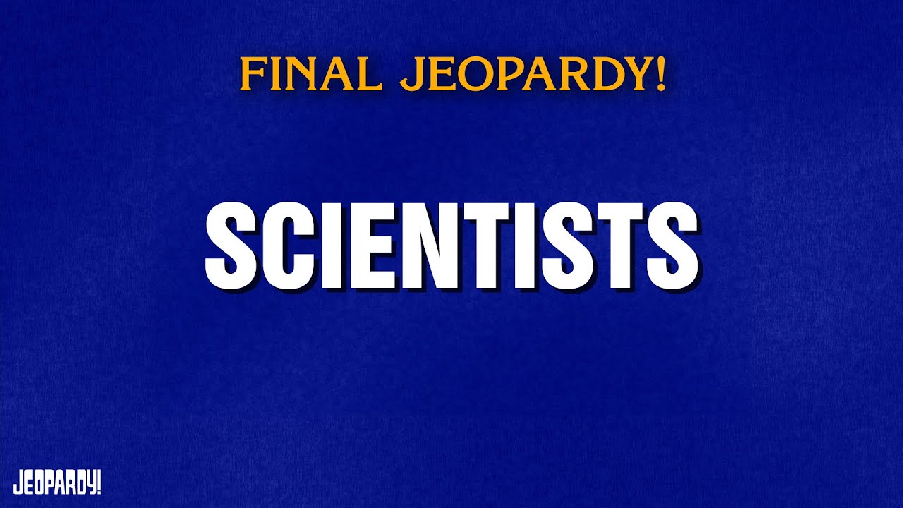 Scientists | Final Jeopardy! | JEOPARDY!