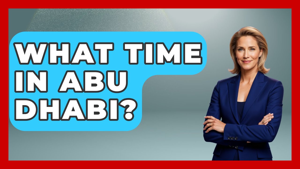 What Time In Abu Dhabi? - Middle East Explorers