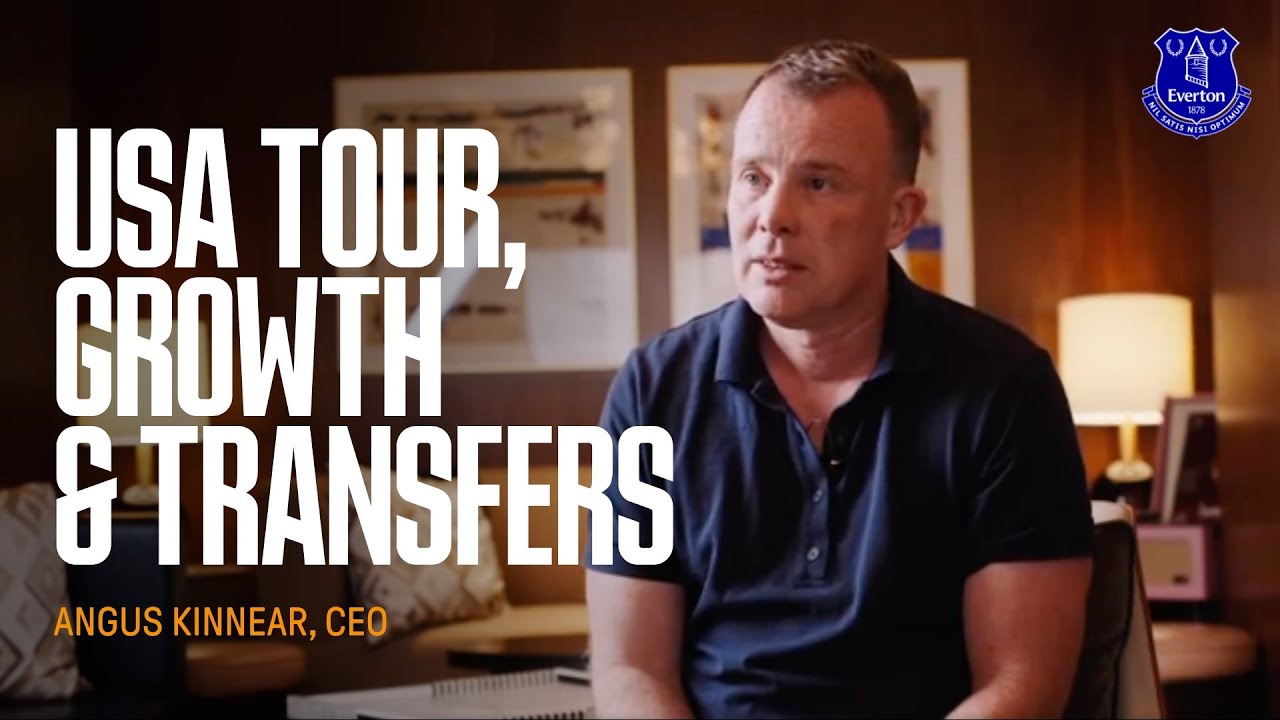 Transfer window update, USA tour and commercial growth | Everton CEO Angus Kinnear