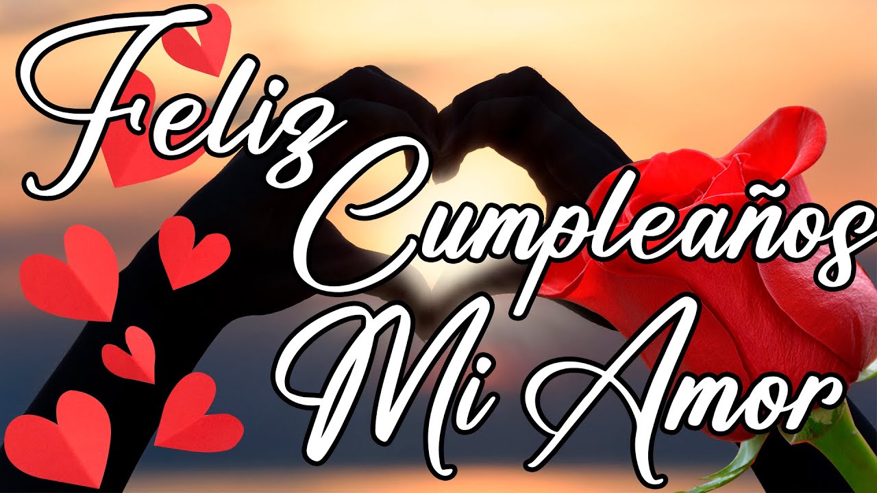 FELIZ CUMPLEAÑOS Mi Amor Te Amo Mucho😘