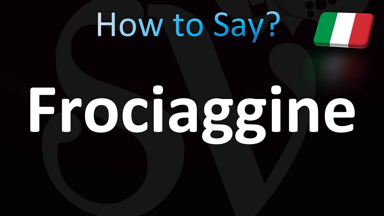 How to Pronounce Frociaggine (Italian)