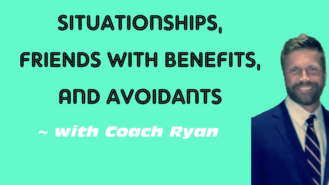 Situationships, friends with benefits, and avoidants