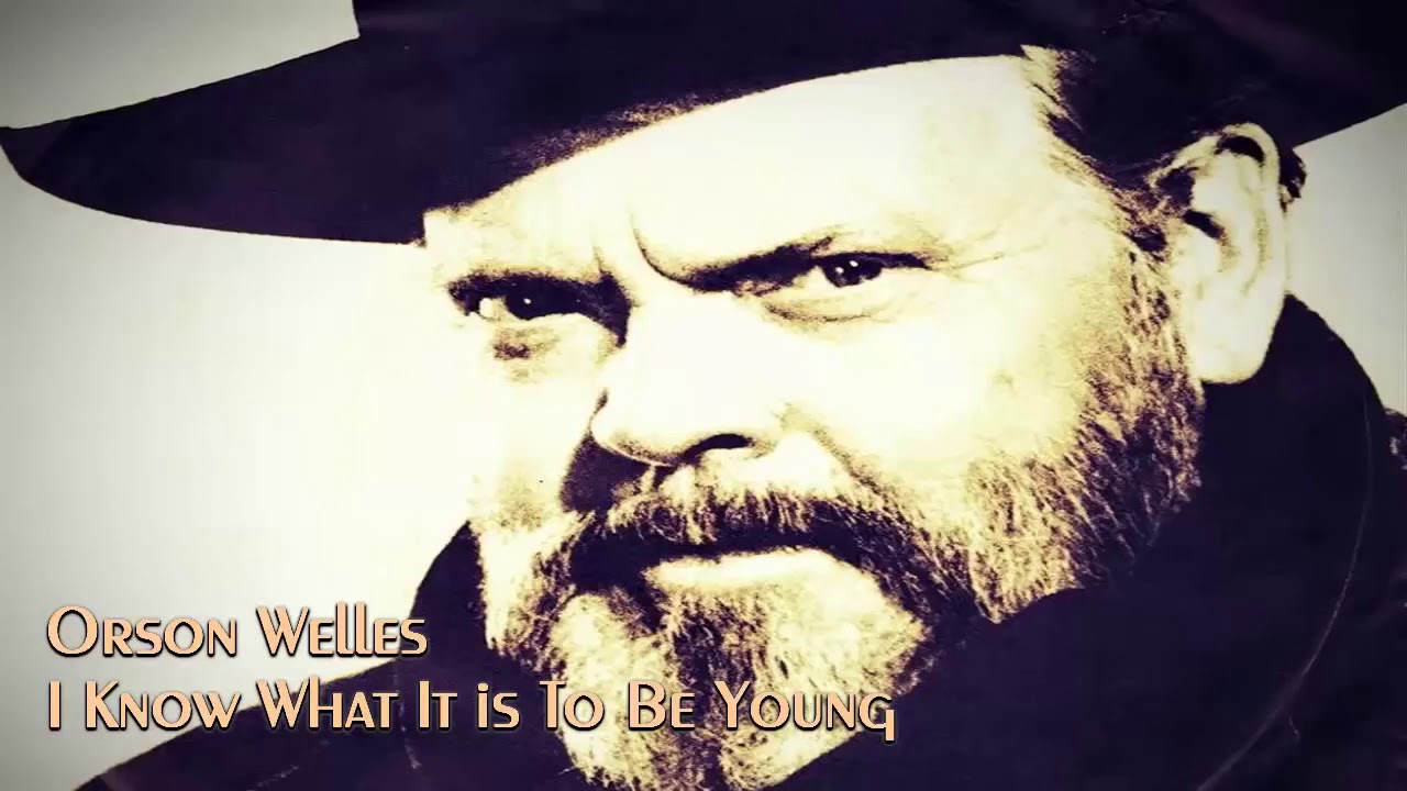 Orson Welles - I Know What It is To Be Young - 1984