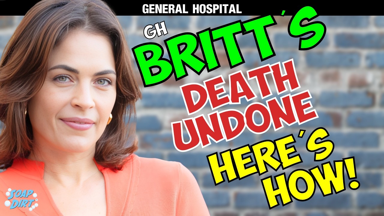 General Hospital: Britt’s Back! How GH Undid Her Death | Soap Dirt