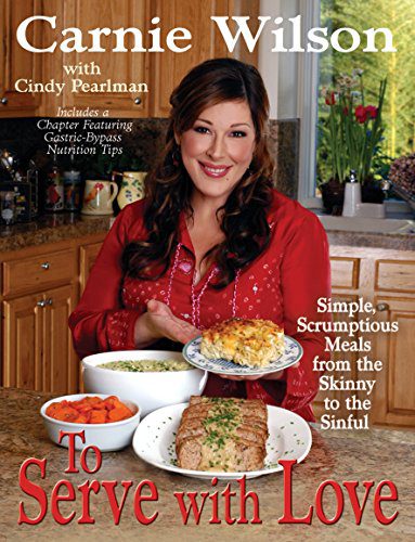 To Serve With Love Simple, Scrumptious Dishes from the Skinny to the Sinful